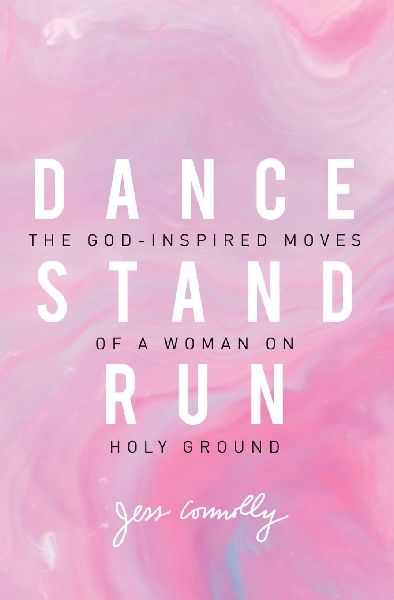 The Dance, Stand, Run: The God-Inspired Moves of a Woman on Holy Ground