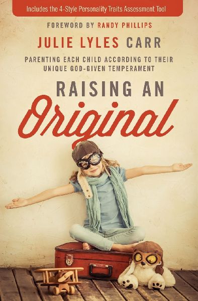 Raising an Original: Parenting Each Child According to Their Unique God-Given Temperament