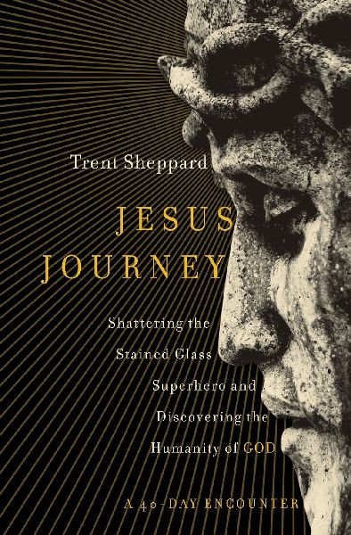 Jesus Journey: Shattering the Stained Glass Superhero and Discovering the Humanity of God
