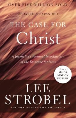 The Case for Christ: A Journalists Personal Investigation of the Evidence for Jesus