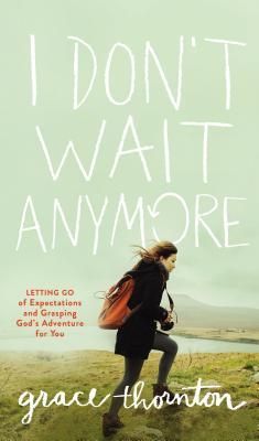 I Dont Wait Anymore: Letting Go of Expectations and Grasping Gods Adventure for You