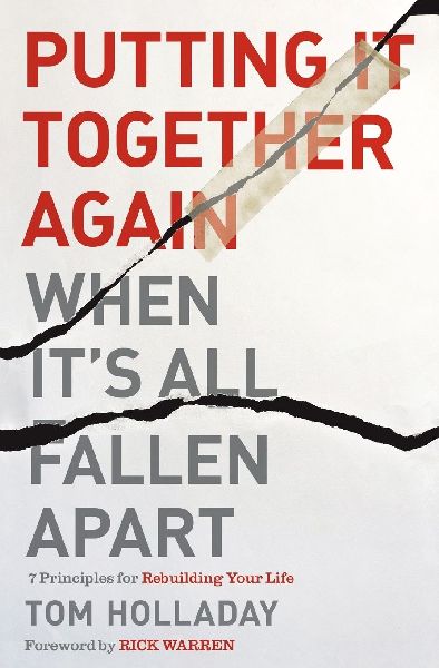 Putting It Together Again When Its All Fallen Apart: 7 Principles for Rebuilding Your Life