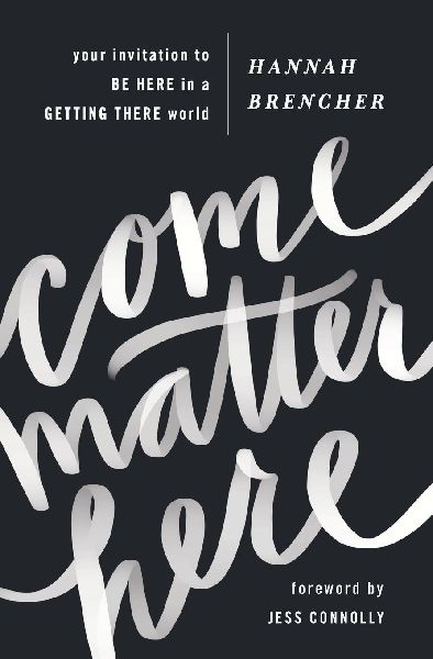 Come Matter Here: Your Invitation to Be Here in a Getting There World