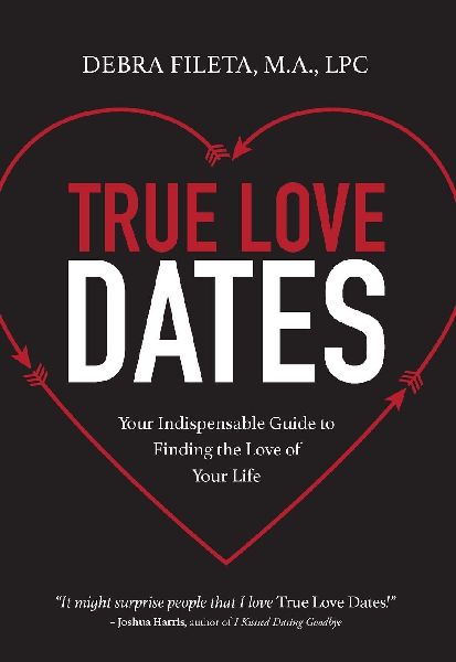 True Love Dates: Your Indispensable Guide to Finding the Love of Your Life