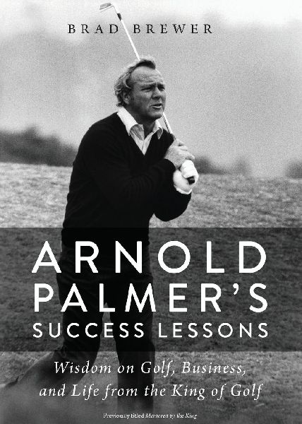 Arnold Palmer's Success Lessons: Wisdom on Golf, Business, and Life from the King of Golf