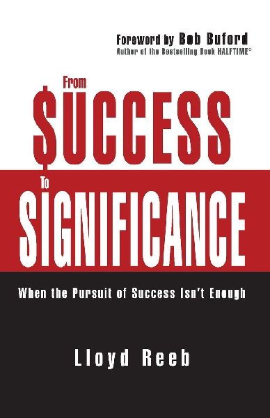 The From Success to Significance: When the Pursuit of Success Isnt Enough