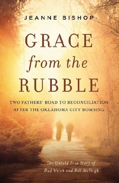 Grace from the Rubble: Two Fathers Road to Reconciliation After the Oklahoma City Bombing