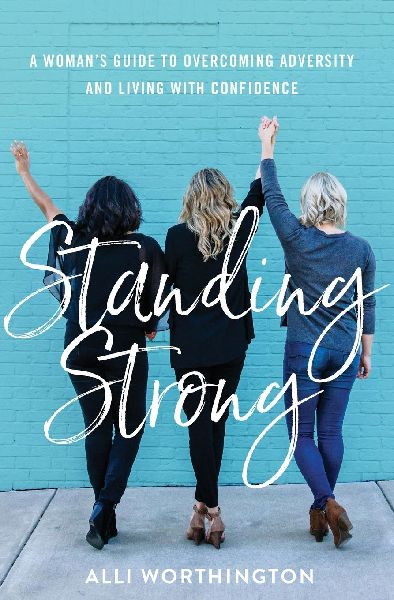 Standing Strong: A Womans Guide to Overcoming Adversity and Living with Confidence