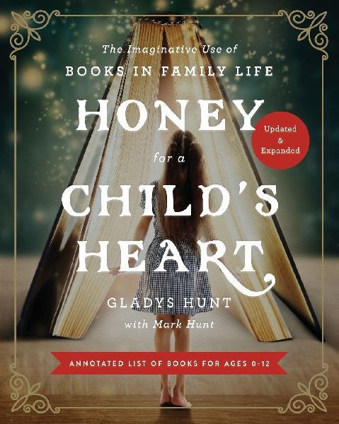 The Honey for a Child's Heart: The Imaginative Use of Books in Family Life (Updated, Expanded)