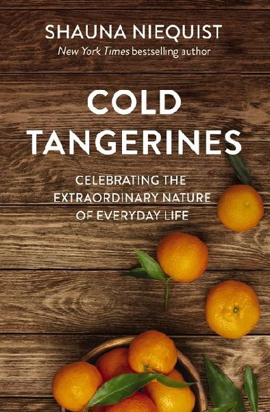 Cold Tangerines: Celebrating the Extraordinary Nature of Everyday Life