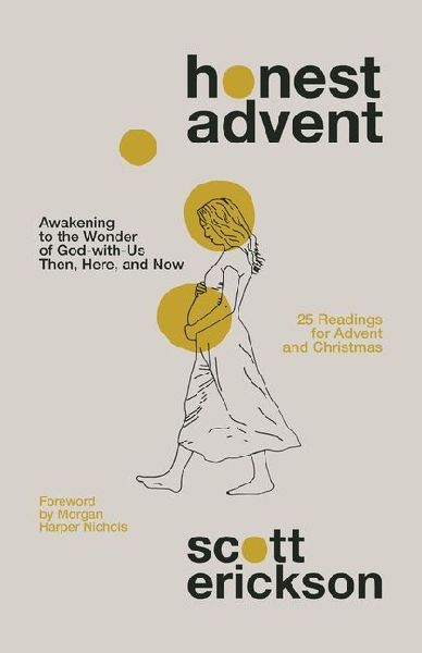 Honest Advent: Awakening to the Wonder of God-With-Us Then, Here, and Now