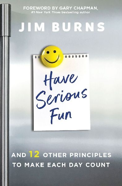 A Have Serious Fun: And 12 Other Principles to Make Each Day Count