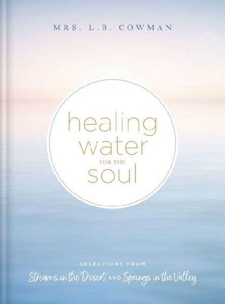 Healing Water for the Soul: Selections from Streams in the Desert and Springs in the Valley (a 365-Day Devotional)