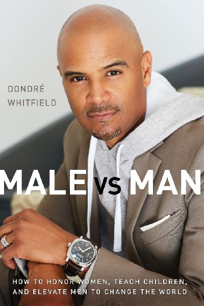An Male vs. Man: How to Honor Women, Teach Children, and Elevate Men to Change the World