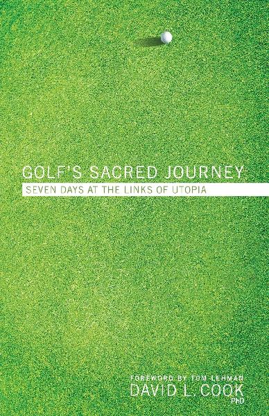 Golfs Sacred Journey: Seven Days at the Links of Utopia
