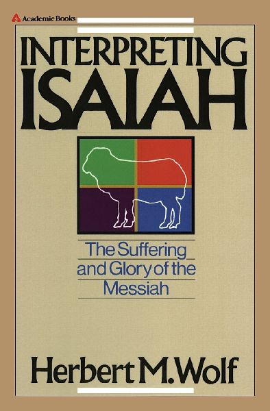 A Interpreting Isaiah: The Suffering and Glory of the Messiah