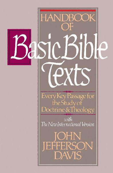 An Handbook of Basic Bible Texts: Every Key Passage for the Study of Doctrine and Theology