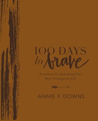 100 Days to Brave Deluxe Edition: Devotions for Unlocking Your Most Courageous Self (a 100-Day Devotional)