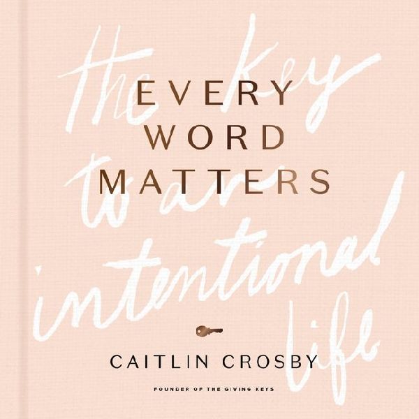 Every Word Matters: The Key to an Intentional Life