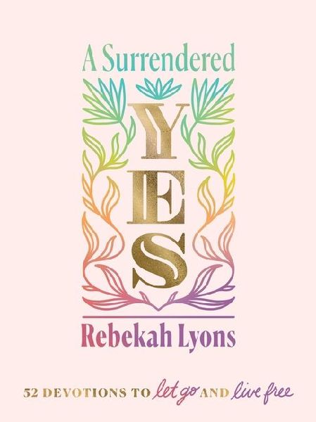 A Surrendered Yes: 52 Devotions to Let Go and Live Free (a 52-Week Devotional)