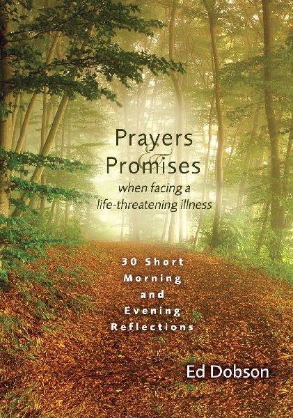 Prayers and Promises When Facing a Life-Threatening Illness: 30 Short Morning and Evening Reflections (a 30-Day Devotional)