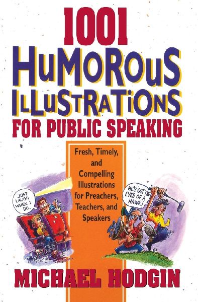 The 1001 Humorous Illustrations for Public Speaking: Fresh, Timely, and Compelling Illustrations for Preachers, Teachers, and Speakers