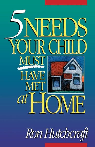 The Five Needs Your Child Must Have Met at Home: An In-Depth Guide to Parenting