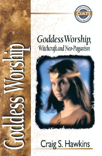 The Goddess Worship, Witchcraft, and Neo-Paganism (Revised)