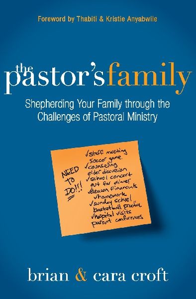 The Pastors Family: Shepherding Your Family Through the Challenges of Pastoral Ministry