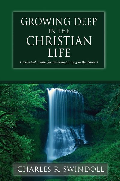 The Growing Deep in the Christian Life: Essential Truths for Becoming Strong in the Faith