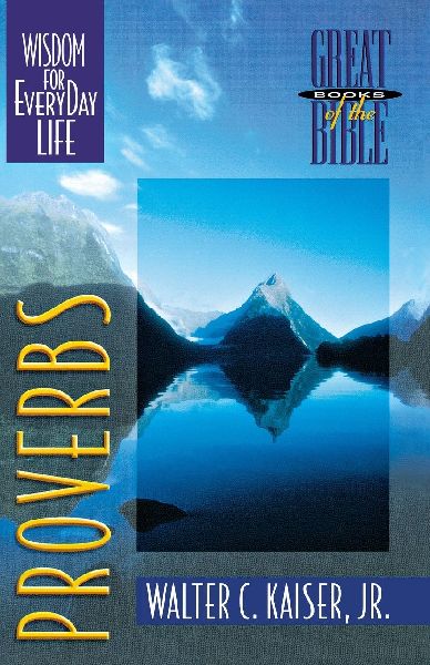 The Proverbs: Wisdom for Everyday Life