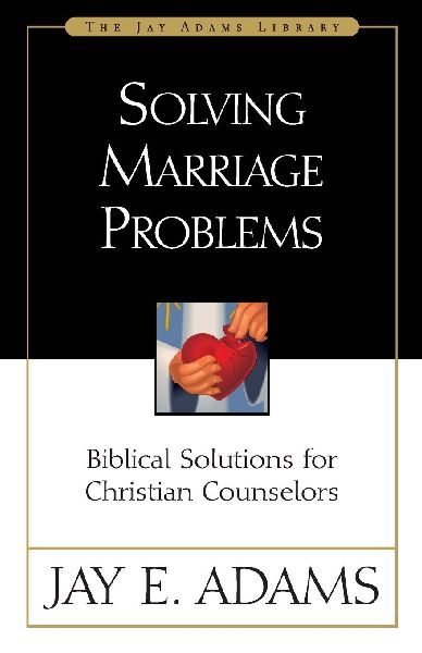 A Solving Marriage Problems: Biblical Solutions for Christian Counselors
