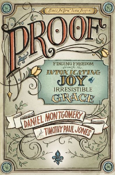 The Proof: Finding Freedom through the Intoxicating Joy of Irresistible Grace