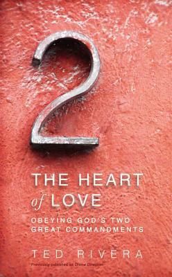 The Heart of Love: Obeying Gods Two Great Commandments