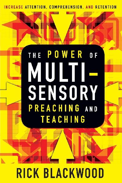 The Power of Multisensory Preaching and Teaching: Increase Attention, Comprehension, and Retention