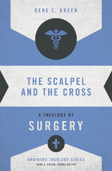 The Scalpel and the Cross: A Theology of Surgery