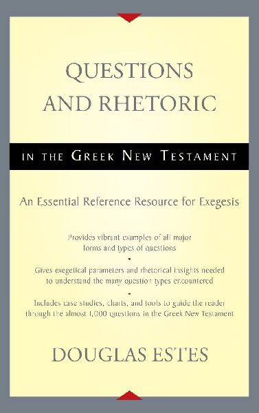 The Questions and Rhetoric in the Greek New Testament: An Essential Reference Resource for Exegesis