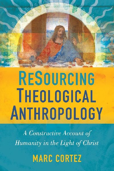 The Resourcing Theological Anthropology: A Constructive Account of Humanity in the Light of Christ