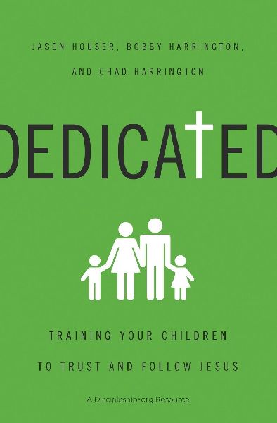 The Dedicated: Training Your Children to Trust and Follow Jesus