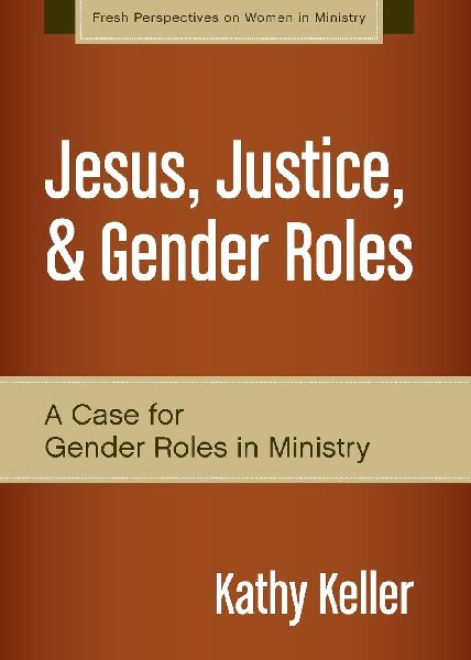Jesus, Justice, & Gender Roles: A Case for Gender Roles in Ministry