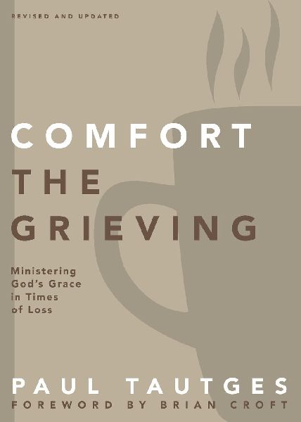 The Comfort the Grieving: Ministering Gods Grace in Times of Loss