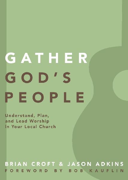 The Gather God's People: Understand, Plan, and Lead Worship in Your Local Church