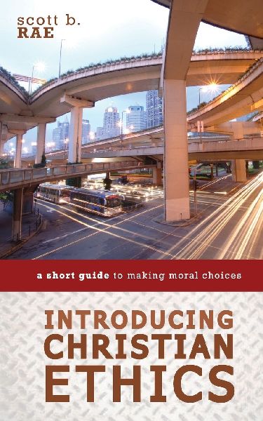 The Introducing Christian Ethics: A Short Guide to Making Moral Choices