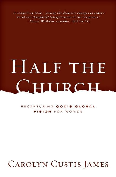 The Half the Church: Recapturing God's Global Vision for Women