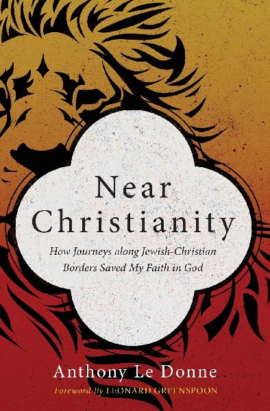 Near Christianity: How Journeys Along Jewish-Christian Borders Saved My Faith in God