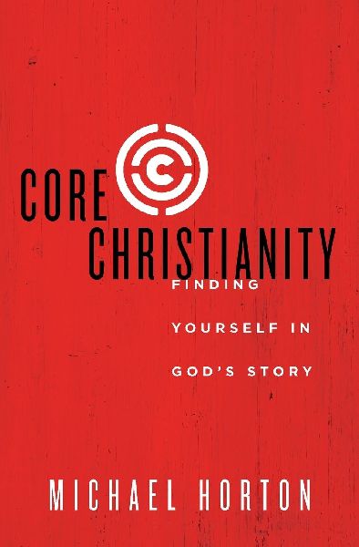 The Core Christianity: Finding Yourself in Gods Story