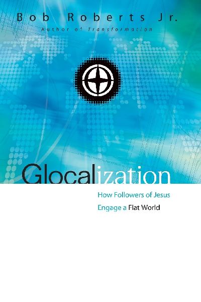 The Glocalization: How Followers of Jesus Engage a Flat World