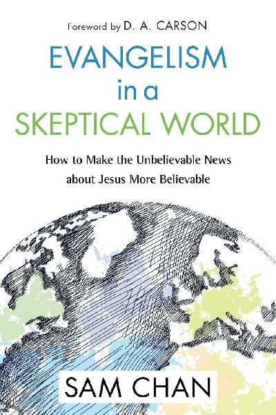 The Evangelism in a Skeptical World: How to Make the Unbelievable News about Jesus More Believable (Special)