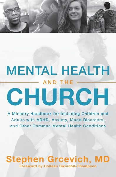 The Mental Health and the Church: A Ministry Handbook for Including Children and Adults with Adhd, Anxiety, Mood Disorders, and Other Common Mental Health