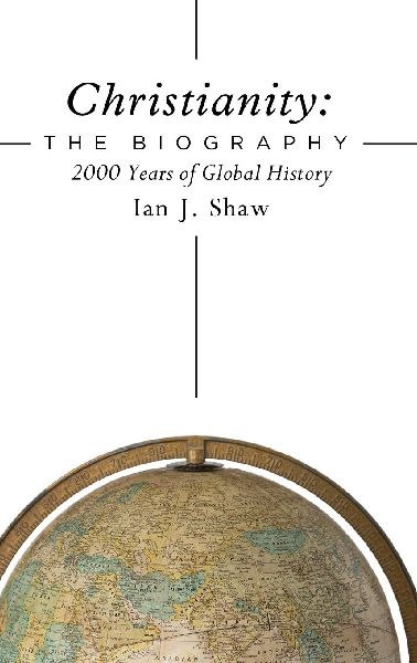 The Christianity: The Biography: 2000 Years of Global History